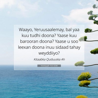 Picture 07 - Yeremyaah 15:5 SOM - Waayo, Yeruusaalemay, bal yaa kuu tudhi doona? - Bible Verse Picture