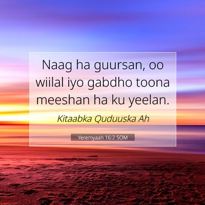 Picture 07 - Yeremyaah 16:2 SOM - Naag ha guursan, oo wiilal iyo gabdho toona - Bible Verse Picture
