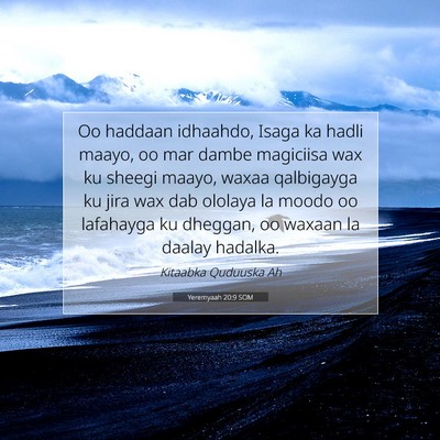 Picture 07 - Yeremyaah 20:9 SOM - Oo haddaan idhaahdo, Isaga ka hadli maayo, oo mar - Bible Verse Picture