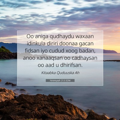 Picture 07 - Yeremyaah 21:5 SOM - Oo aniga qudhaydu waxaan idinkula diriri doonaa - Bible Verse Picture
