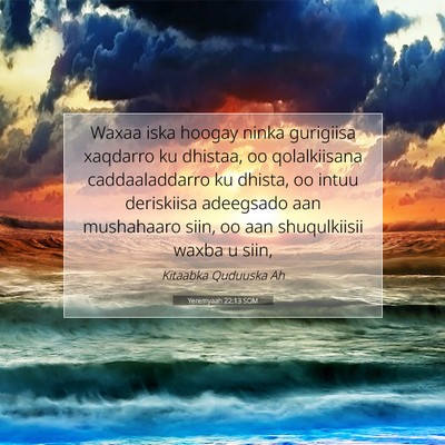 Picture 07 - Yeremyaah 22:13 SOM - Waxaa iska hoogay ninka gurigiisa xaqdarro ku - Bible Verse Picture