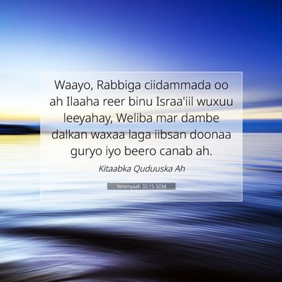Picture 07 - Yeremyaah 32:15 SOM - Waayo, Rabbiga ciidammada oo ah Ilaaha reer binu - Bible Verse Picture