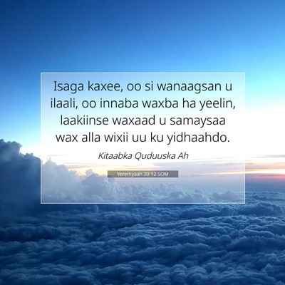 Picture 07 - Yeremyaah 39:12 SOM - Isaga kaxee, oo si wanaagsan u ilaali, oo innaba - Bible Verse Picture