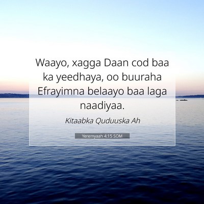 Picture 07 - Yeremyaah 4:15 SOM - Waayo, xagga Daan cod baa ka yeedhaya, oo buuraha - Bible Verse Picture