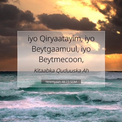 Picture 07 - Yeremyaah 48:23 SOM - iyo Qiryaatayim, iyo Beytgaamuul, iyo - Bible Verse Picture