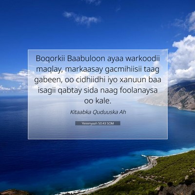 Picture 07 - Yeremyaah 50:43 SOM - Boqorkii Baabuloon ayaa warkoodii maqlay, - Bible Verse Picture