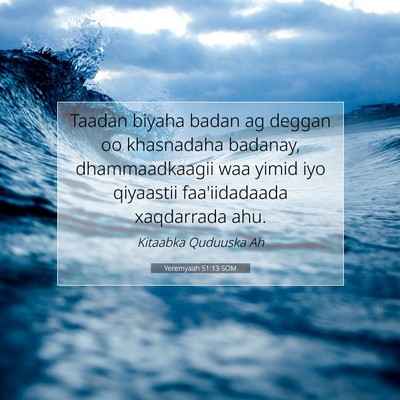 Picture 07 - Yeremyaah 51:13 SOM - Taadan biyaha badan ag deggan oo khasnadaha - Bible Verse Picture