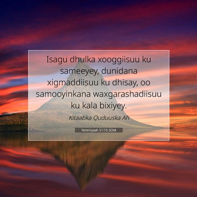 Picture 07 - Yeremyaah 51:15 SOM - Isagu dhulka xooggiisuu ku sameeyey, dunidana - Bible Verse Picture