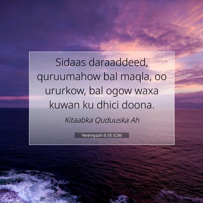 Picture 07 - Yeremyaah 6:18 SOM - Sidaas daraaddeed, quruumahow bal maqla, oo - Bible Verse Picture