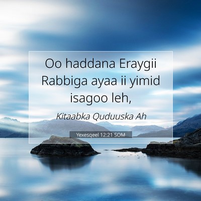 Picture 07 - Yexesqeel 12:21 SOM - Oo haddana Eraygii Rabbiga ayaa ii yimid isagoo - Bible Verse Picture