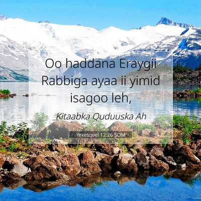 Picture 07 - Yexesqeel 12:26 SOM - Oo haddana Eraygii Rabbiga ayaa ii yimid isagoo - Bible Verse Picture