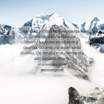 Picture 07 - Yexesqeel 16:42 SOM - Sidaasaan cadhadayda xaggaaga ku dhammaystiri - Bible Verse Picture