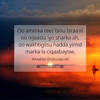 Picture 07 - Yexesqeel 21:25 SOM - Oo amiirka reer binu Israa'iil oo nijaasta iyo - Bible Verse Picture