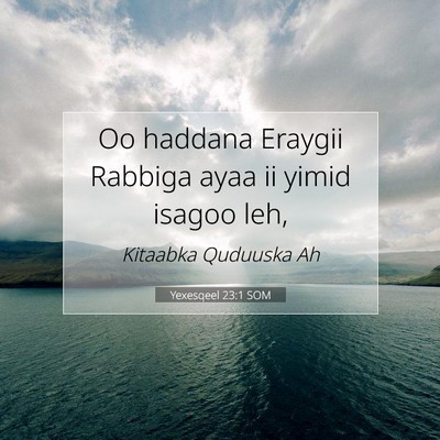 Picture 07 - Yexesqeel 23:1 SOM - Oo haddana Eraygii Rabbiga ayaa ii yimid isagoo - Bible Verse Picture