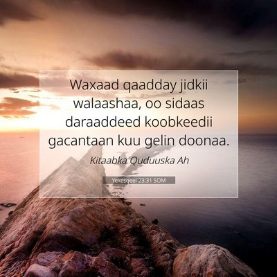 Picture 07 - Yexesqeel 23:31 SOM - Waxaad qaadday jidkii walaashaa, oo sidaas - Bible Verse Picture