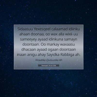 Picture 07 - Yexesqeel 24:24 SOM - Sidaasuu Yexesqeel calaamad idiinku ahaan doonaa, - Bible Verse Picture