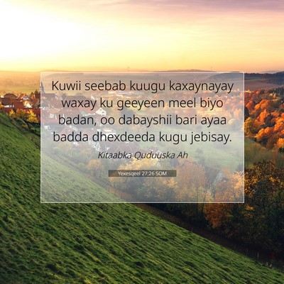 Picture 07 - Yexesqeel 27:26 SOM - Kuwii seebab kuugu kaxaynayay waxay ku geeyeen - Bible Verse Picture