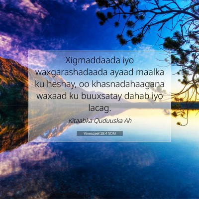 Picture 07 - Yexesqeel 28:4 SOM - Xigmaddaada iyo waxgarashadaada ayaad maalka ku - Bible Verse Picture