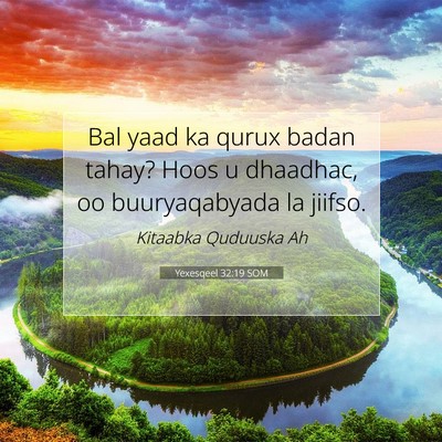 Picture 07 - Yexesqeel 32:19 SOM - Bal yaad ka qurux badan tahay? Hoos u dhaadhac, - Bible Verse Picture