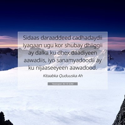 Picture 07 - Yexesqeel 36:18 SOM - Sidaas daraaddeed cadhadaydii iyagaan ugu kor - Bible Verse Picture