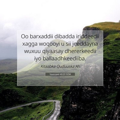 Picture 07 - Yexesqeel 40:20 SOM - Oo barxaddii dibadda iriddeedii xagga woqooyi u - Bible Verse Picture