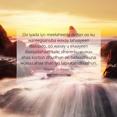 Picture 07 - Yexesqeel 40:25 SOM - Oo iyada iyo meelaheeda dedan oo ku wareegsanuba - Bible Verse Picture