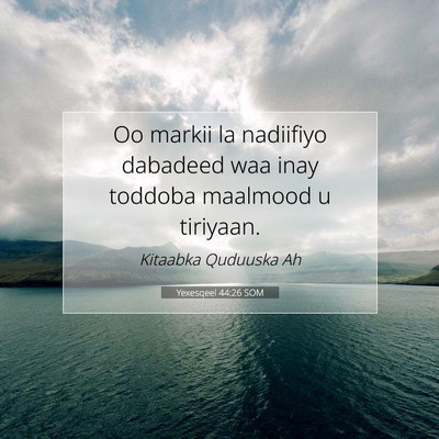 Picture 07 - Yexesqeel 44:26 SOM - Oo markii la nadiifiyo dabadeed waa inay toddoba - Bible Verse Picture