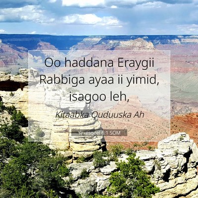Picture 07 - Yexesqeel 6:1 SOM - Oo haddana Eraygii Rabbiga ayaa ii yimid, isagoo - Bible Verse Picture