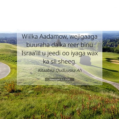 Picture 07 - Yexesqeel 6:2 SOM - Wiilka Aadamow, wejigaaga buuraha dalka reer binu - Bible Verse Picture