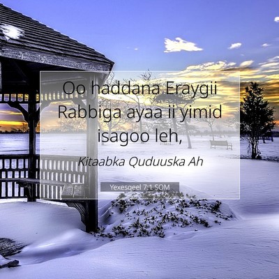 Picture 07 - Yexesqeel 7:1 SOM - Oo haddana Eraygii Rabbiga ayaa ii yimid isagoo - Bible Verse Picture