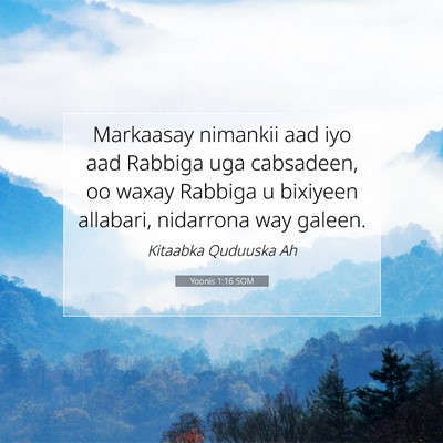 Picture 07 - Yoonis 1:16 SOM - Markaasay nimankii aad iyo aad Rabbiga uga - Bible Verse Picture