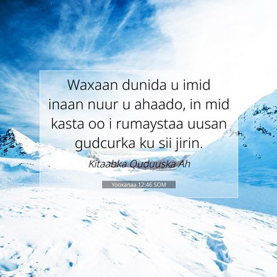 Picture 07 - Yooxanaa 12:46 SOM - Waxaan dunida u imid inaan nuur u ahaado, in mid - Bible Verse Picture