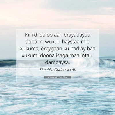 Picture 07 - Yooxanaa 12:48 SOM - Kii i diida oo aan erayadayda aqbalin, wuxuu - Bible Verse Picture