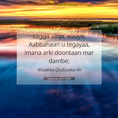 Picture 07 - Yooxanaa 16:10 SOM - xagga xaqa, waayo, Aabbahaan u tegayaa, imana - Bible Verse Picture