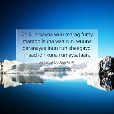 Picture 07 - Yooxanaa 19:35 SOM - Oo kii arkayna wuu marag furay, maraggiisuna waa - Bible Verse Picture