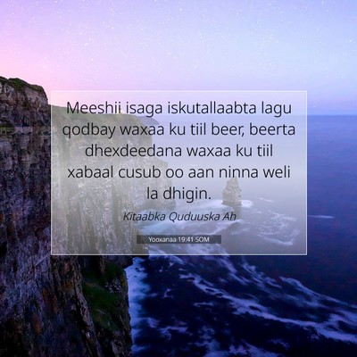 Picture 07 - Yooxanaa 19:41 SOM - Meeshii isaga iskutallaabta lagu qodbay waxaa ku - Bible Verse Picture