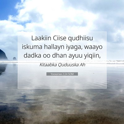 Picture 07 - Yooxanaa 2:24 SOM - Laakiin Ciise qudhiisu iskuma hallayn iyaga, - Bible Verse Picture