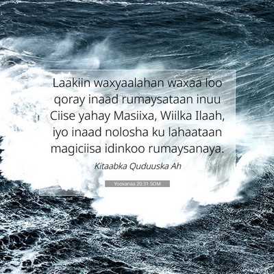 Picture 07 - Yooxanaa 20:31 SOM - Laakiin waxyaalahan waxaa loo qoray inaad - Bible Verse Picture
