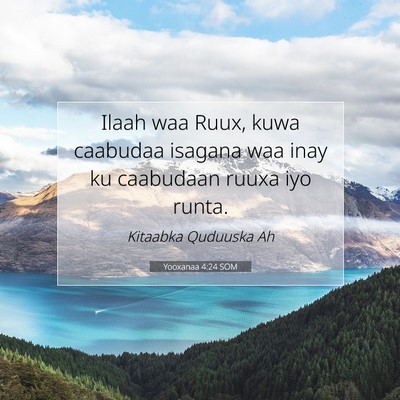 Picture 07 - Yooxanaa 4:24 SOM - Ilaah waa Ruux, kuwa caabudaa isagana waa inay ku - Bible Verse Picture