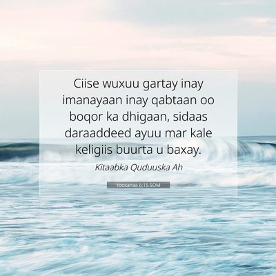 Picture 07 - Yooxanaa 6:15 SOM - Ciise wuxuu gartay inay imanayaan inay qabtaan oo - Bible Verse Picture