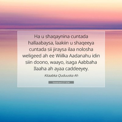 Picture 07 - Yooxanaa 6:27 SOM - Ha u shaqaynina cuntada hallaabaysa, laakiin u - Bible Verse Picture