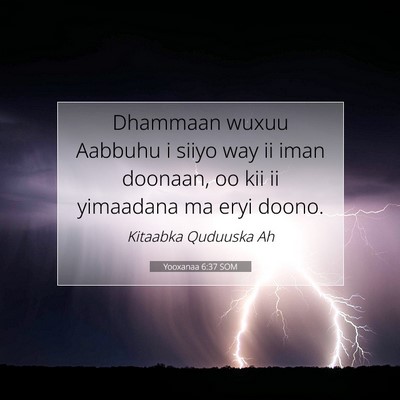Picture 07 - Yooxanaa 6:37 SOM - Dhammaan wuxuu Aabbuhu i siiyo way ii iman - Bible Verse Picture