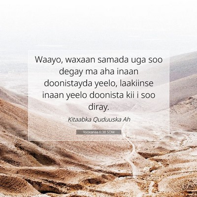 Picture 07 - Yooxanaa 6:38 SOM - Waayo, waxaan samada uga soo degay ma aha inaan - Bible Verse Picture