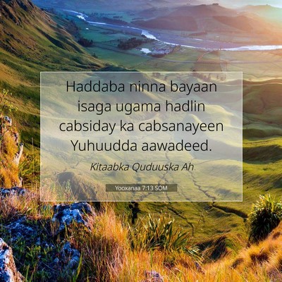Picture 07 - Yooxanaa 7:13 SOM - Haddaba ninna bayaan isaga ugama hadlin cabsiday - Bible Verse Picture