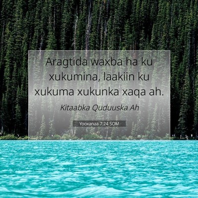 Picture 07 - Yooxanaa 7:24 SOM - Aragtida waxba ha ku xukumina, laakiin ku xukuma - Bible Verse Picture