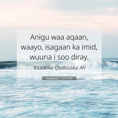 Picture 07 - Yooxanaa 7:29 SOM - Anigu waa aqaan, waayo, isagaan ka imid, wuuna i - Bible Verse Picture