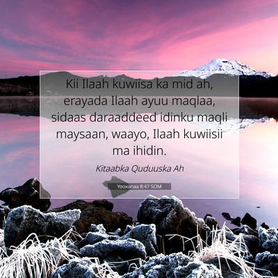 Picture 07 - Yooxanaa 8:47 SOM - Kii Ilaah kuwiisa ka mid ah, erayada Ilaah ayuu - Bible Verse Picture
