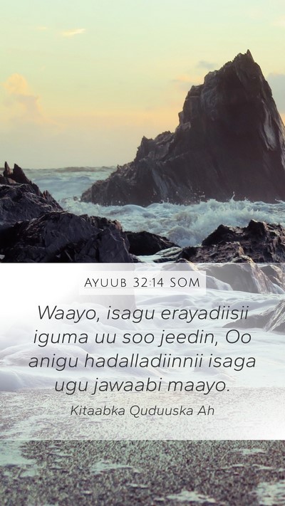 Ayuub 32:14 SOM Mobile Phone Wallpaper - Waayo, isagu erayadiisii iguma uu soo jeedin, Oo - Mobile Bible Verse Wallpaper
