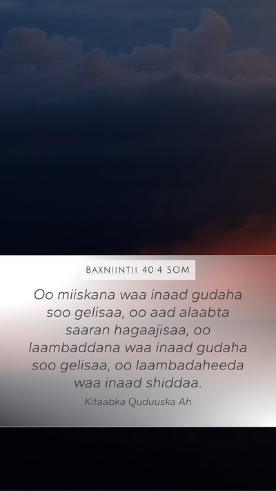 Baxniintii 40:4 SOM Mobile Phone Wallpaper - Oo miiskana waa inaad gudaha soo gelisaa, oo aad - Mobile Bible Verse Wallpaper