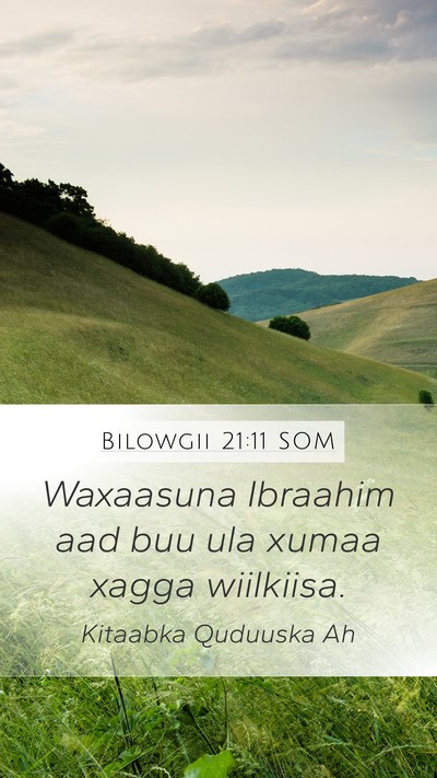 Bilowgii 21:11 SOM Mobile Phone Wallpaper - Waxaasuna Ibraahim aad buu ula xumaa xagga - Mobile Bible Verse Wallpaper